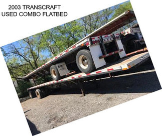 2003 TRANSCRAFT USED COMBO FLATBED