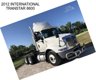 2012 INTERNATIONAL TRANSTAR 8600