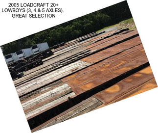 2005 LOADCRAFT 20+ LOWBOYS (3, 4 & 5 AXLES).  GREAT SELECTION