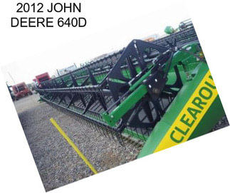 2012 JOHN DEERE 640D