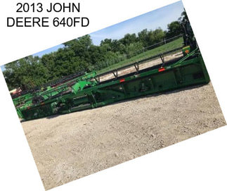 2013 JOHN DEERE 640FD