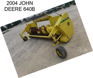 2004 JOHN DEERE 640B
