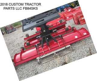 2018 CUSTOM TRACTOR PARTS LLC FB84SKS