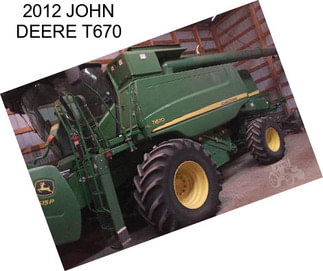 2012 JOHN DEERE T670