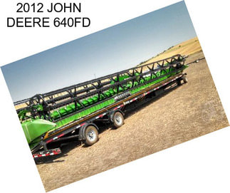 2012 JOHN DEERE 640FD