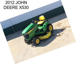 2012 JOHN DEERE X530