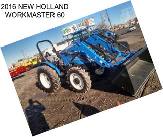 2016 NEW HOLLAND WORKMASTER 60