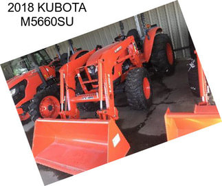 2018 KUBOTA M5660SU