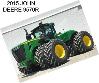 2015 JOHN DEERE 9570R