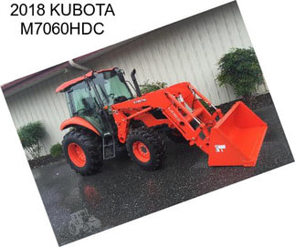 2018 KUBOTA M7060HDC