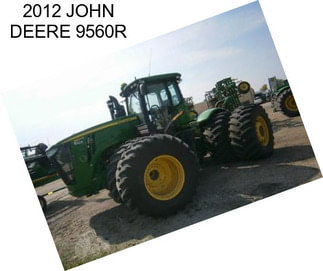 2012 JOHN DEERE 9560R