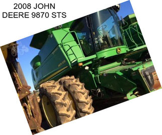 2008 JOHN DEERE 9870 STS