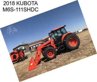 2018 KUBOTA M6S-111SHDC