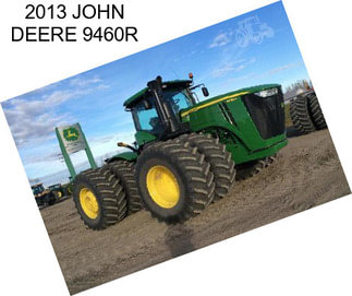 2013 JOHN DEERE 9460R