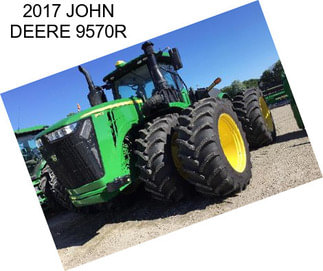 2017 JOHN DEERE 9570R