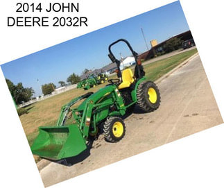 2014 JOHN DEERE 2032R