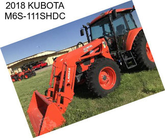 2018 KUBOTA M6S-111SHDC