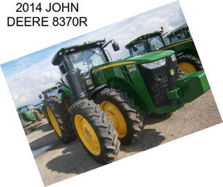 2014 JOHN DEERE 8370R