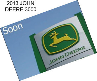 2013 JOHN DEERE 3000