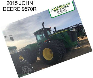 2015 JOHN DEERE 9570R