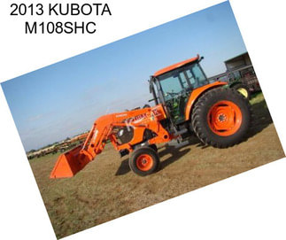 2013 KUBOTA M108SHC