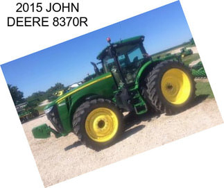 2015 JOHN DEERE 8370R