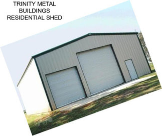 TRINITY METAL BUILDINGS RESIDENTIAL SHED