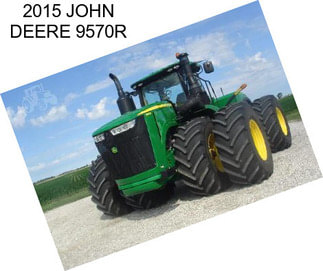 2015 JOHN DEERE 9570R