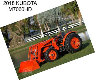 2018 KUBOTA M7060HD