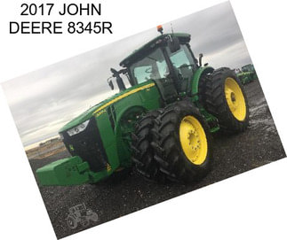 2017 JOHN DEERE 8345R