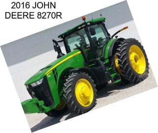 2016 JOHN DEERE 8270R