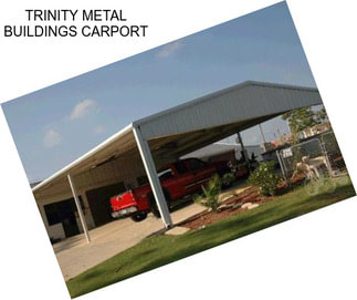 TRINITY METAL BUILDINGS CARPORT