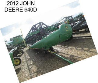 2012 JOHN DEERE 640D