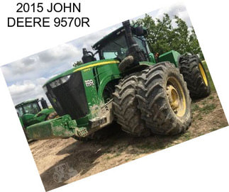 2015 JOHN DEERE 9570R