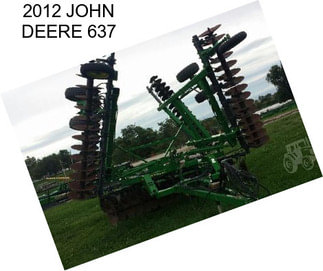 2012 JOHN DEERE 637