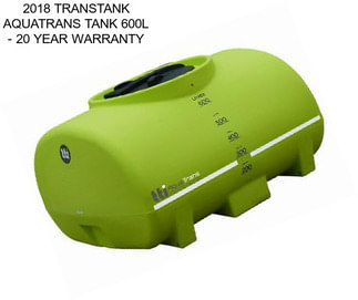 2018 TRANSTANK AQUATRANS TANK 600L - 20 YEAR WARRANTY