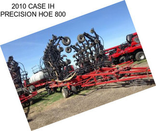 2010 CASE IH PRECISION HOE 800