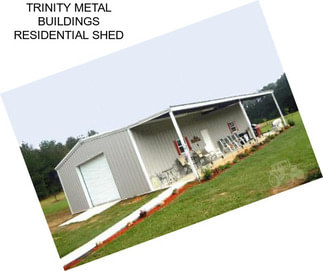 TRINITY METAL BUILDINGS RESIDENTIAL SHED