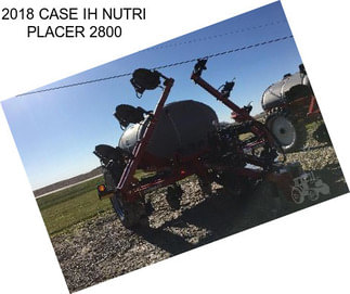 2018 CASE IH NUTRI PLACER 2800