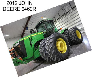 2012 JOHN DEERE 9460R