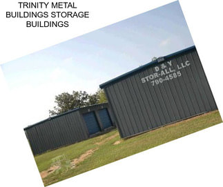 TRINITY METAL BUILDINGS STORAGE BUILDINGS