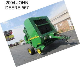 2004 JOHN DEERE 567