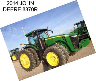 2014 JOHN DEERE 8370R