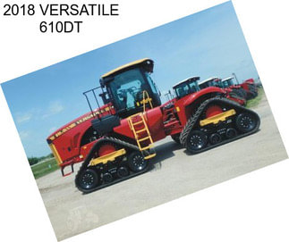 2018 VERSATILE 610DT