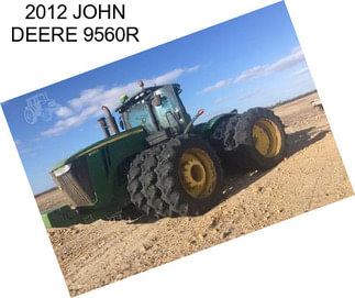 2012 JOHN DEERE 9560R