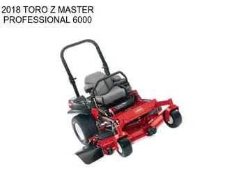 2018 TORO Z MASTER PROFESSIONAL 6000