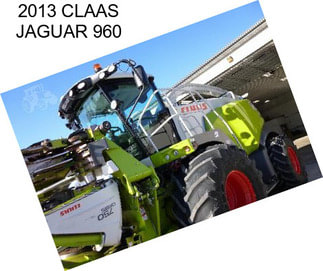 2013 CLAAS JAGUAR 960