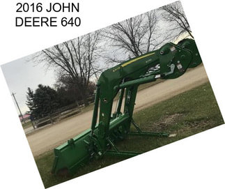 2016 JOHN DEERE 640