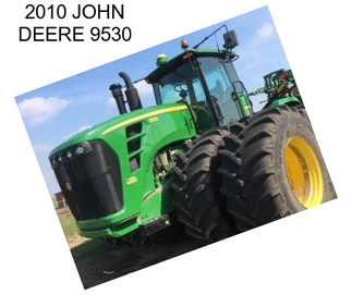 2010 JOHN DEERE 9530