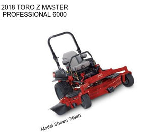 2018 TORO Z MASTER PROFESSIONAL 6000